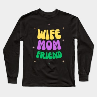 Wife, Mom, Friend Long Sleeve T-Shirt